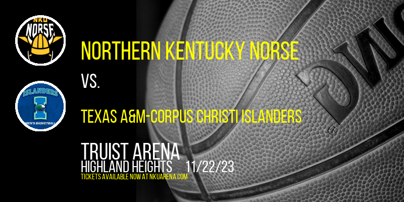 Northern Kentucky Norse vs. Texas A&M-Corpus Christi Islanders at Truist Arena