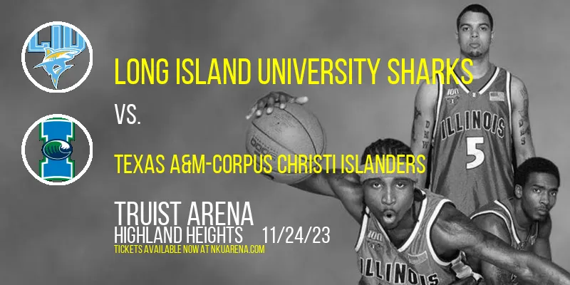 Long Island University Sharks vs. Texas A&M-Corpus Christi Islanders at Truist Arena